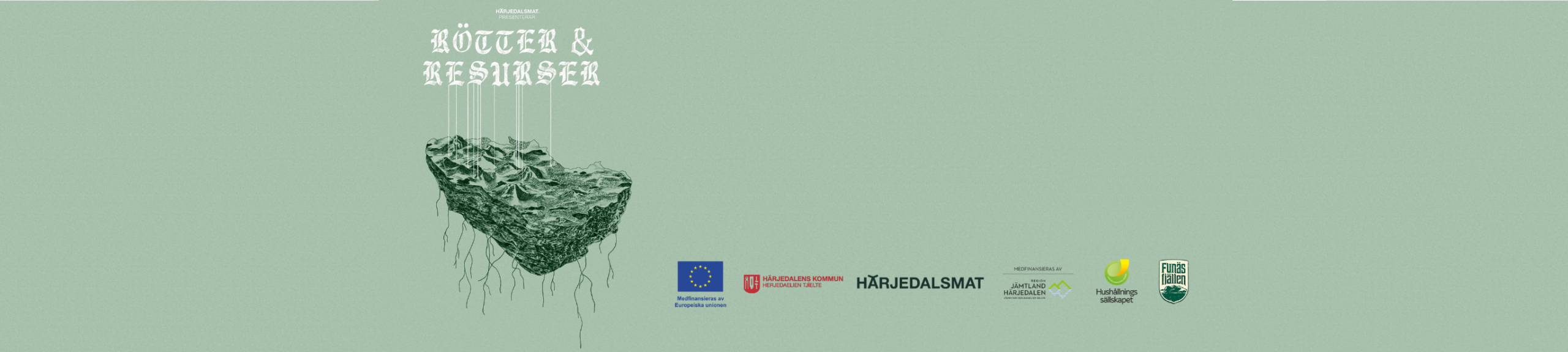 Grön affisch med illustration av en svävande jordbit med rötter som hänger ned. Text: ”RÖTTER & RESURSER”. Ovan: ”HÄRJEDALSMAT PRESENTERAR”. Längst ned visas flera samarbetspartners logotyper, bland annat EU och Härjedalsmat.